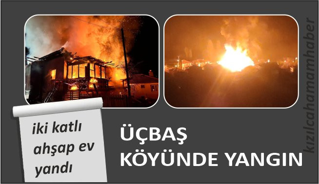 Üçbaş Köyünde iki katlı ahşap ev yandı